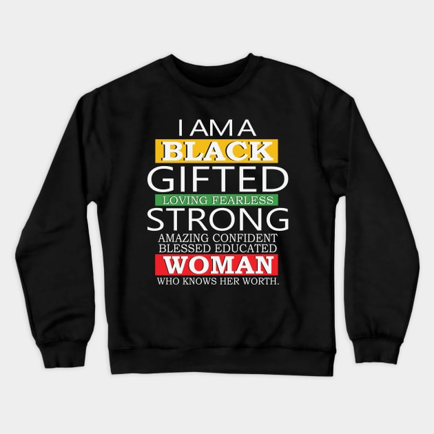 I Am A Black Gifted Loving Fearless Strong Amazing Confident blessed educated Woman Who Knows her worth, Black History Month, Black Lives Matter Crewneck Sweatshirt by UrbanLifeApparel